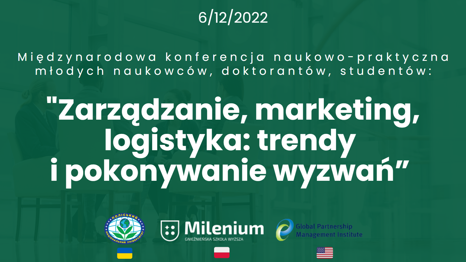 Międzynarodowa konferencja naukowo-praktycznamłodych naukowców, doktorantów, studentów: „Zarządzanie, marketing, logistyka: trendy i pokonywanie wyzwań” – 6.12.2022